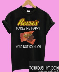 Funny Shirt Reese's makes me happy T-Shirt