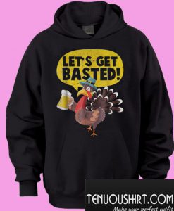 Funny Turkey Let’s get basted Hoodie