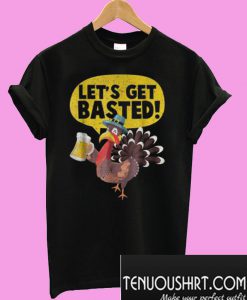 Funny Turkey Let’s get basted T-Shirt