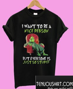 Grinch Bring I Want To Be a Nice Person T-Shirt