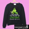 Grinch I Have Neither The Time Nor The Crayons Sweatshirt