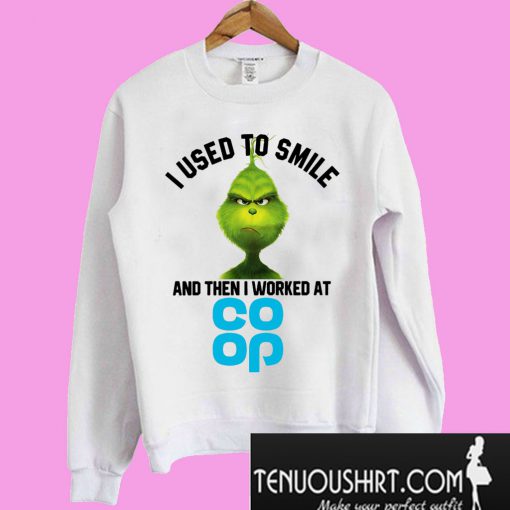 Grinch I used to smile and then I worked at Coop Sweatshirt