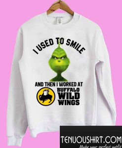 Grinch I used to smile and then I worked at Buffalo Wild Wings Sweatshirt