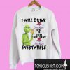 Grinch I will drink Crown Royal here or there or everywhere Sweatshirt
