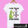 Grinch I will drink Crown Royal here or there or everywhere T-Shirt