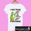 Grinch I will drink Mtn Dew here or there or everywhere T-Shirt