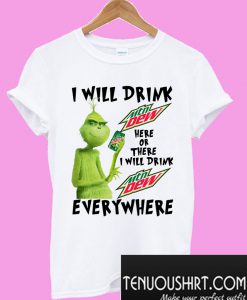 Grinch I will drink Mtn Dew here or there or everywhere T-Shirt