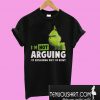 Grinch I’m Not Arguing T-Shirt