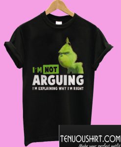 Grinch I’m Not Arguing T-Shirt