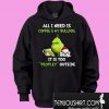 Grinch all i need is coffee & my bulldog it is too peopley outside Hoodie