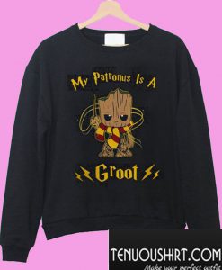 Groot my patronus is a Sweatshirt