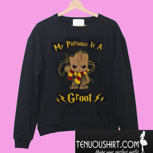 Groot my patronus is a Sweatshirt