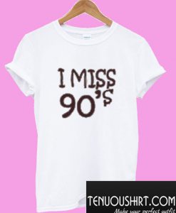 I Miss 90’s T-Shirt