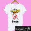 I don’t like Corn Dogs but I do like Korn Dawg T-Shirt