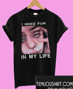 I need fun in my life T-Shirt