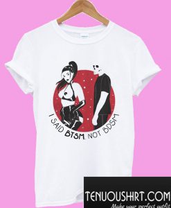 I said BTSM not BDSM T-Shirt