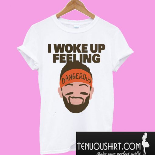 I woke up feeling T-Shirt