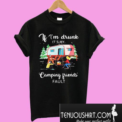 If I’m Drunk It’s My Camping Friends’ Fault Christmas T-Shirt