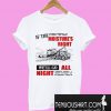 If The Moisture’s Right We’ll Go All Night T-Shirt