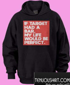 If target had a bar my life would be perfect Hoodie