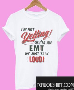 I'm Not Yelling T-Shirt