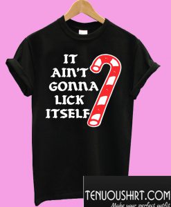 It Ain’t gonna lick itself T-Shirt