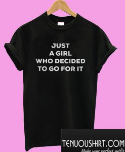 Just a girl who decided to go for it T-Shirt