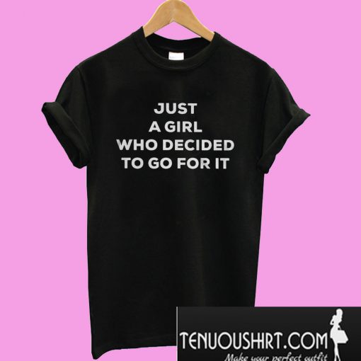 Just a girl who decided to go for it T-Shirt