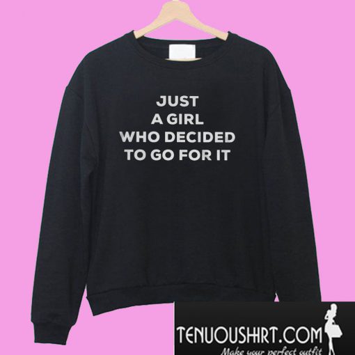 Just a girl who decided to go for it Sweatshirt