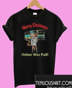 Merry Christmas Shitter Was Full T-Shirt