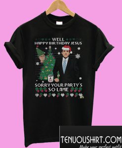 Michael Scott Well happy birthday jesus Sorry your party's so lame T-Shirt