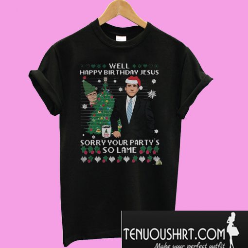 Michael Scott Well happy birthday jesus Sorry your party's so lame T-Shirt