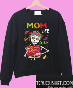 Mom Life Got Me Feeling Un Pocoloco Sweatshirt