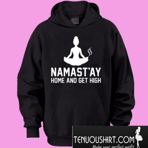Namastay Home And Get High Hoodie