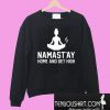 Namastay Home And Get High Sweatshirt