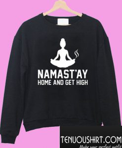 Namastay Home And Get High Sweatshirt