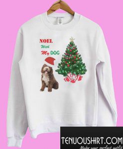 Noel Shirt with my dog Sweatshirt