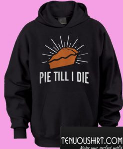 Pie Till I Die Hoodie