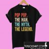 Pop pop the man the myth the legend T-Shirt