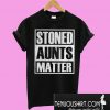 Pretty Stoned Aunts Matter T-Shirt