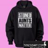 Pretty Stoned Aunts Matter Hoodie