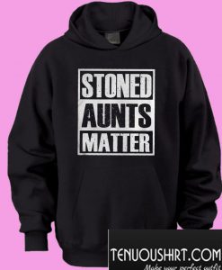 Pretty Stoned Aunts Matter Hoodie