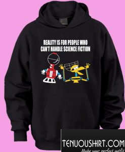 Reality Is For People Who Can’t Handle Science Fiction Hoodie