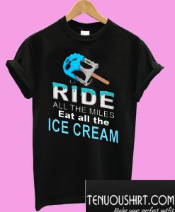 Ride All The Miles Eat All The Ice Cream Cycling T-Shirt