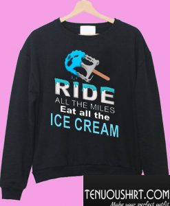 Ride All The Miles Eat All The Ice Cream Cycling Sweatshirt