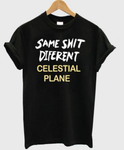 same shit different celestial plane Unisex T-shirt