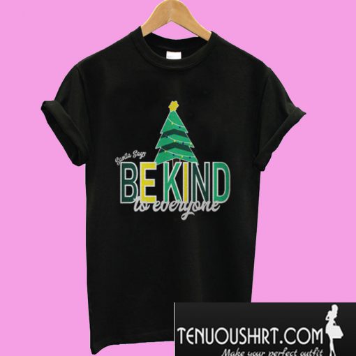 Santa Says Be Kind to Everyone T-Shirt