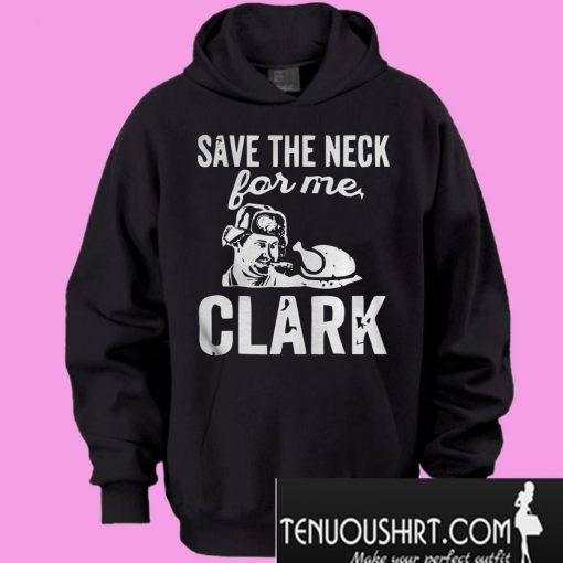 Save The Neck for me Clark Hoodie