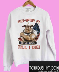 Semper Fi Devil Dog Till I Die Marine Corps Dog Sweatshirt