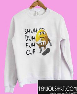 Shuh Duh Fuh Cup M&M Sweatshirt